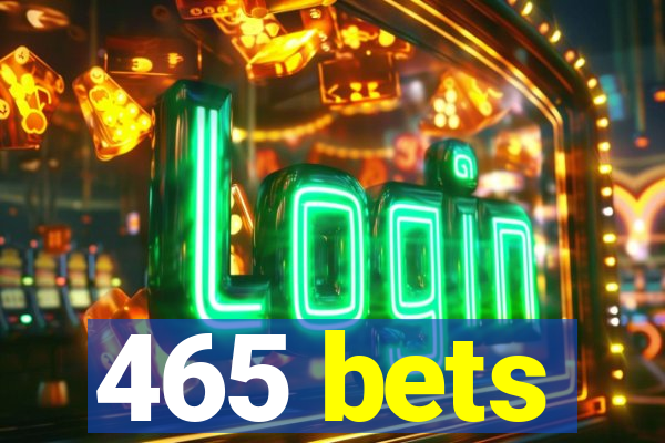 465 bets